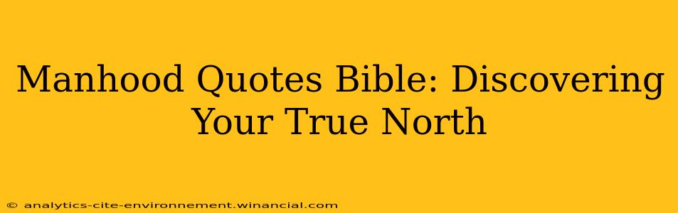 Manhood Quotes Bible: Discovering Your True North