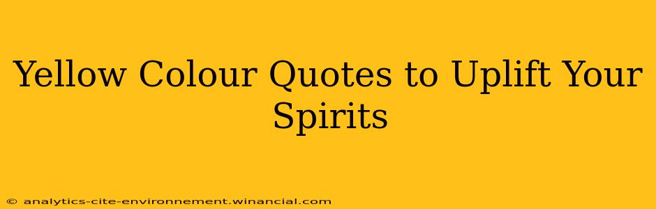 Yellow Colour Quotes to Uplift Your Spirits